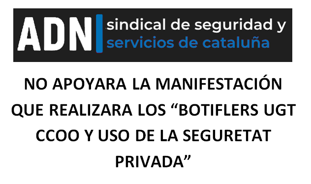 ADN SINDICAL DE SEGURIDAD Y SERVICIOS DE CATALUÑA NO APOYARA LA MANIFESTACIÓN DE LOS “BOTIFLERS” UGT CCOO Y USO