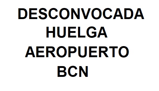 DESCONVOCADA LA HUELGA AEROPUERTO BCN