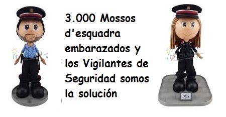 3.000 Mossos d’esquadra embarazados y los Vigilantes de Seguridad somos la solución